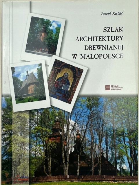 Szlak architektury drewnianej w Małopolsce Paweł Kutaś