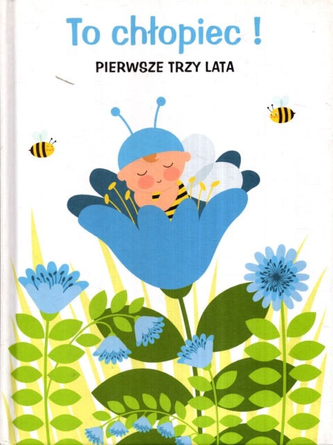 To chłopiec! Pierwsze trzy lata Praca zbiorowa