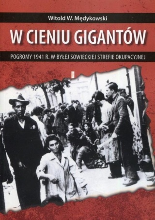 W cieniu gigantów Pogromy w 1941 r. w byłej sowieckiej strefie