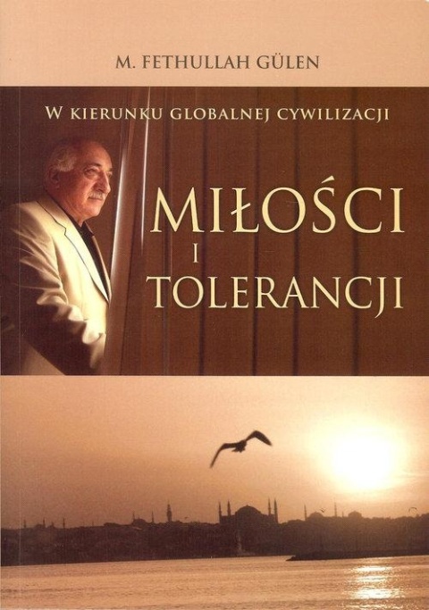 W kierunku globalnej cywilizacji miłości i tolerancji Fethullah Gullen