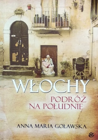 WŁOCHY. PODRÓŻ NA POŁUDNIE Goławska Anna Maria