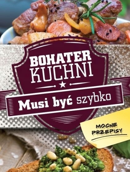 Bohater kuchni. Musi być szybko Praca zbiorowa