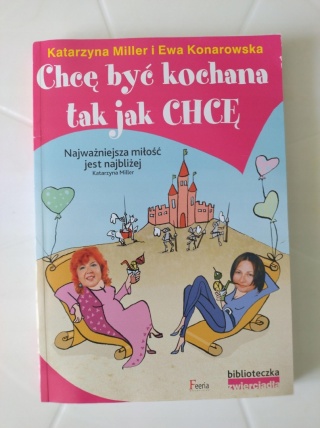 Chcę być kochana tak jak chcę Ewa Konarowska, Katarzyna Miller
