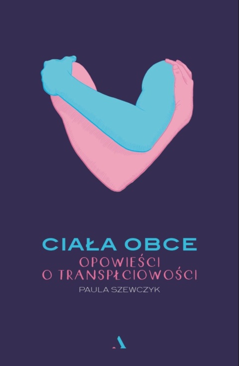 Ciała obce. Opowieści o transpłciowości Paula Szewczyk