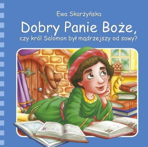 Dobry Panie Boże, czy król Salomon był mądrzejszy od sowy?