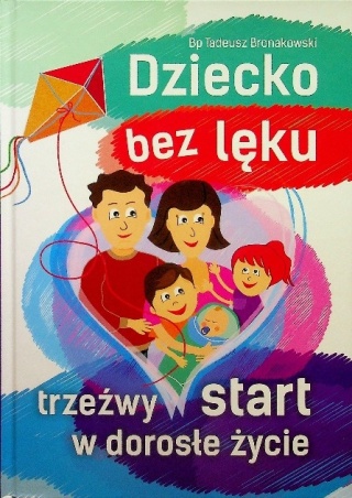 Dziecko bez lęku Trzeźwy start w dorosłe życie Tadeusz Bronakowski