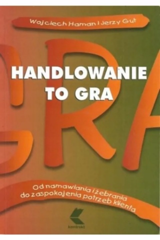 Handlowanie to gra Wojciech Haman i Jerzy Gut
