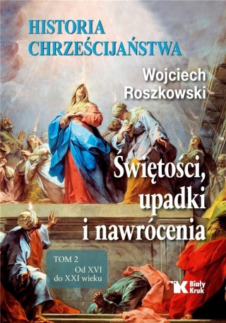 Historia chrześcijaństwa. Świętości, upadki i nawrócenia. Tom 2