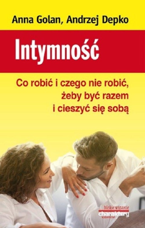 Intymność Co robić i czego nie robić żeby być razem i cieszyć