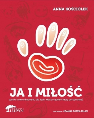 Ja i Miłość, czyli to i owo o kochaniu