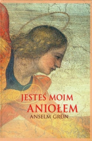 Jesteś moim aniołem Anselm Grun