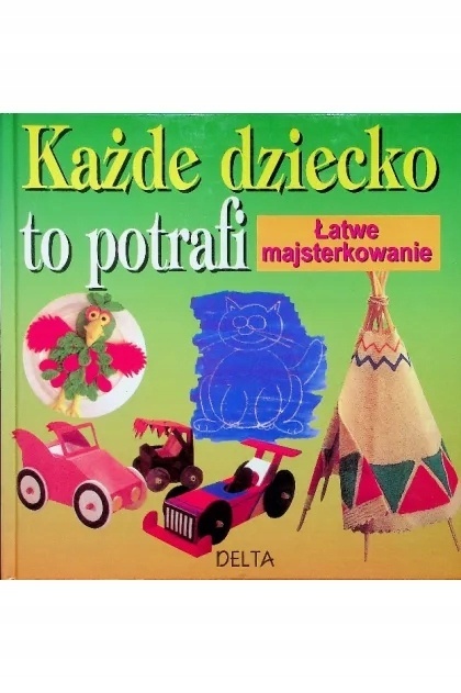 Każde dziecko to potrafi Łatwe majsterkowanie Kay Barnham