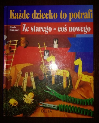Każde dziecko to potrafi. Ze starego - coś nowego Doris Ruppert
