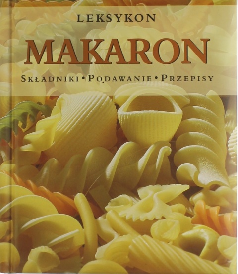 MAKARON - LEKSYKON SKŁADNIKI, PODAWANIE, PRZEPISY BIRGIT ANDRICH