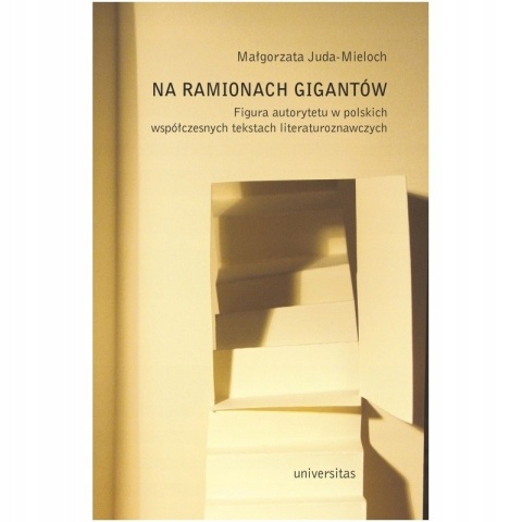 Na ramionach gigantów. Figura autorytetu w polskich współczesnych