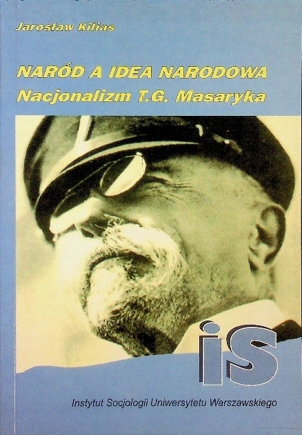 Naród a idea narodowa nacjonalizmu T G Masaryka Jarosaw Kilias