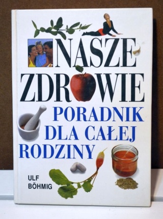 Nasze zdrowie poradnik dla całej rodziny Bohmig, Ulf Bohmig