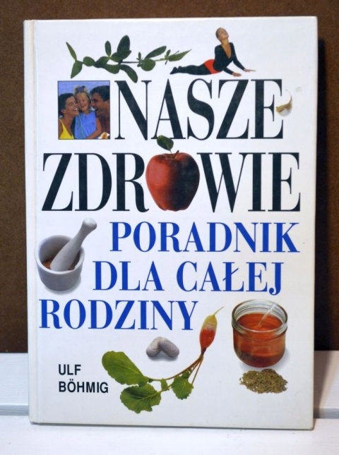Nasze zdrowie poradnik dla całej rodziny Bohmig, Ulf Bohmig
