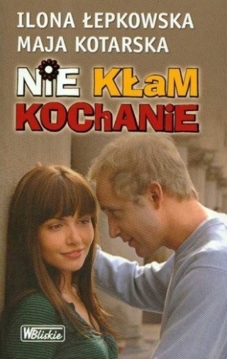 Nie kłam kochanie Ilona Łepkowska, Maja Kotarska