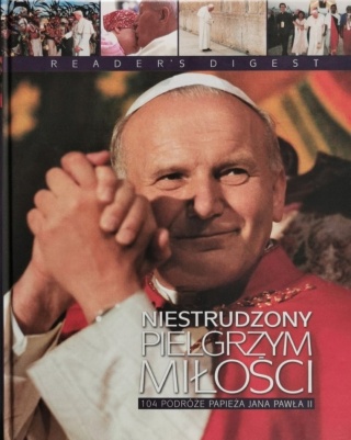 Niestrudzony pielgrzym miłości Praca zbiorowa