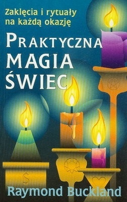 Praktyczna magia świec - zaklęcia i rytuały na każdą okazję BUCKLAND