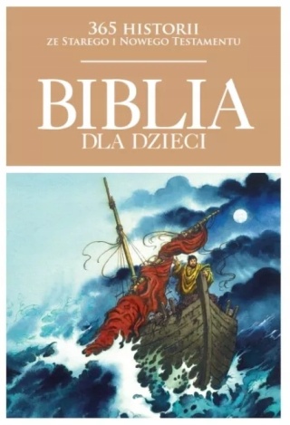 BIBLIA DLA DZIECI 365 Historii ze Starego i Nowego Testamentu