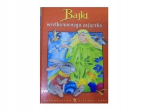Bajki wielkanocnego zajaczka E. Wygodnik i inni