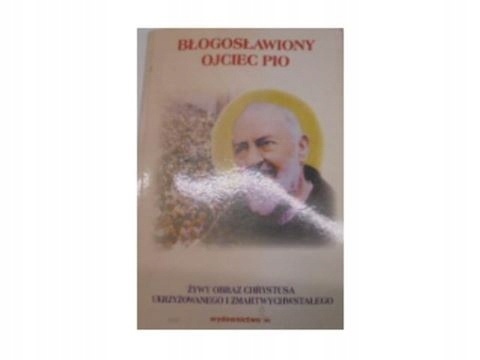 Błogosławiony Ojciec Pio Praca zbiorowa