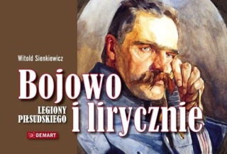 Bojowo i lirycznie Legiony Piłsudskiego Witold Sienkiewicz
