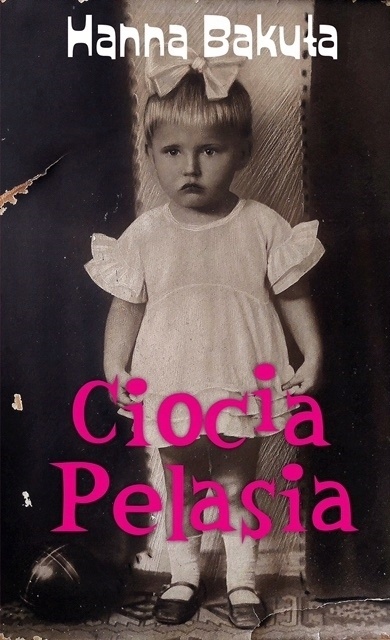 Ciocia Pelasia Hanna Bakuła