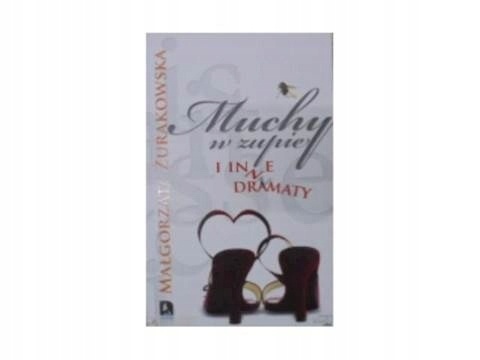 Muchy w zupie i inne dramaty Małgorzata Żurakowska