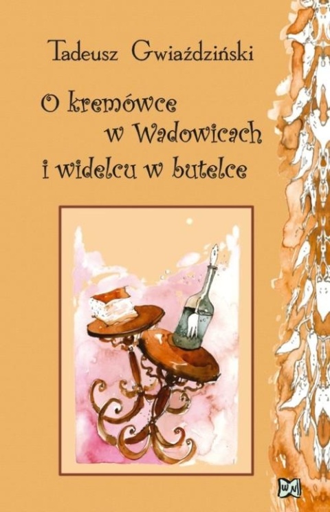O kremówce w Wadowicach i widelcu w butelce Tadeusz Gwiaździński