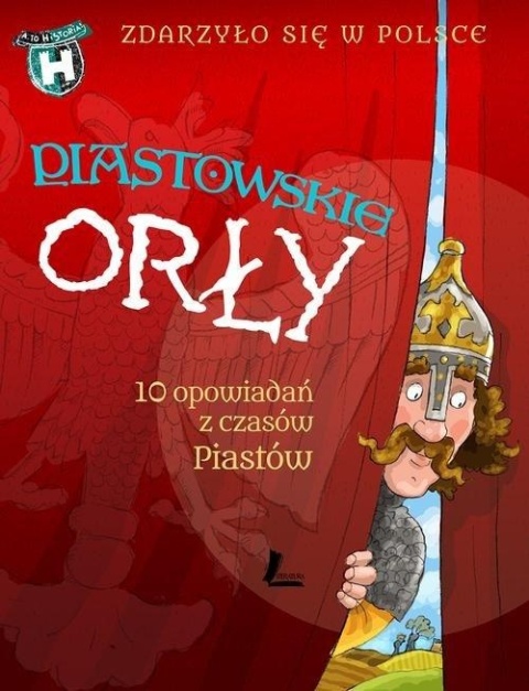 Piastowskie orły 10 opowiadań z czasów Piastów Grażyna Bąkiewicz
