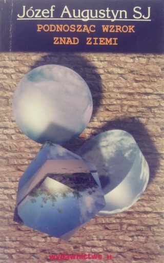 Podnosząc wzrok znad ziemi Józef Augustyn