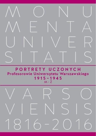 Portrety Uczonych. Profesorowie Uniwersytetu Warszawskiego 1915 1945