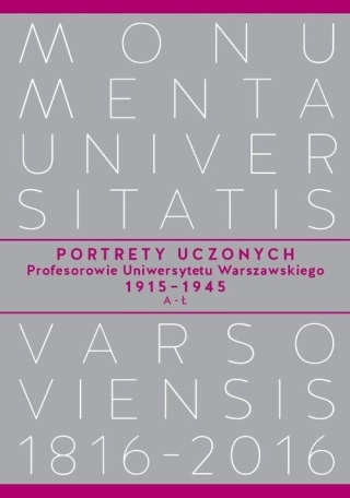 Portrety Uczonych. Profesorowie Uniwersytetu Warszawskiego 1915 1945