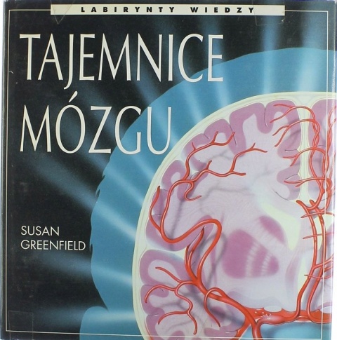 TAJEMNICE MÓZGU - LABIRYNTY WIEDZY SUSAN GREENFIELD