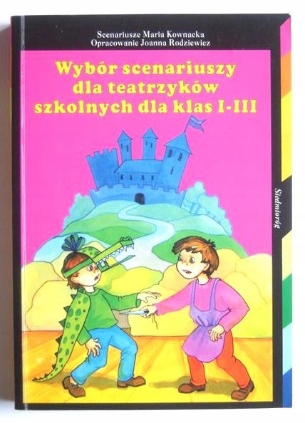 WYBÓR SCENARIUSZY DLA TEATRZYKÓW SZKOLNYCH DLA KLAS I-III MARIA KOWNACKA