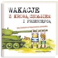 Wakacje z krową, czołgiem i przestępcą Małgorzata Strękowska-zaremba