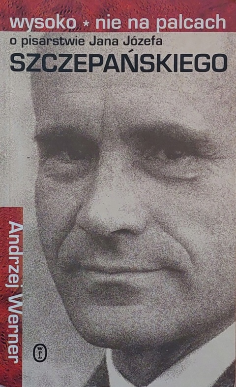 Wysoko. Nie na palcach. O pisarstwie Jana Józefa Szczepańskiego