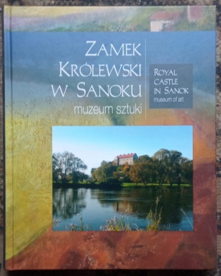 Zamek Królewski w Sanoku Muzeum Sztuki ikony Beksiński Praca zbiorowa