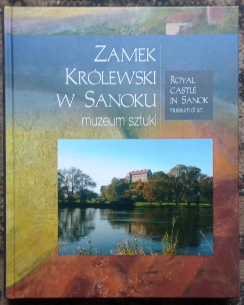 Zamek Królewski w Sanoku Muzeum Sztuki ikony Beksiński Praca zbiorowa