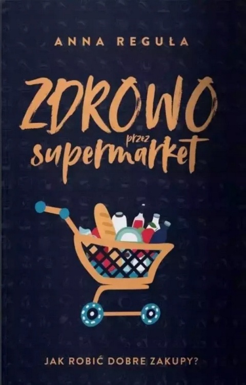 Zdrowo przez supermarket Anna Reguła