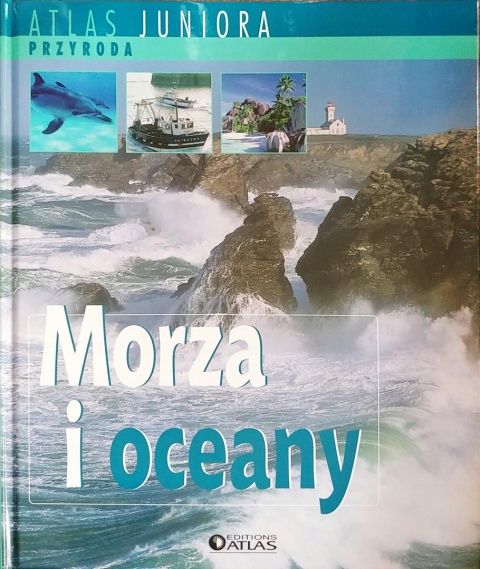 Atlas Juniora Przyroda Morza i oceany Praca zbiorowa