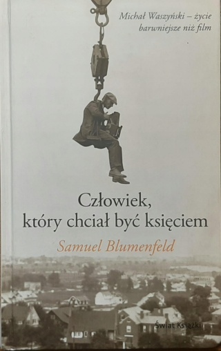 CZŁOWIEK, KTÓRY CHCIAŁ BYĆ KSIĘCIEM SAMUEL BLUMENFELD
