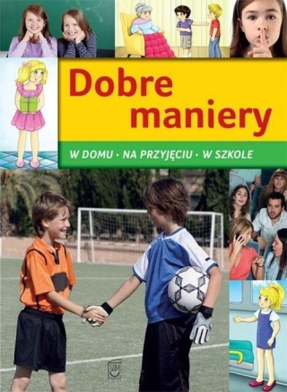 Dobre maniery. W domu, na przyjęciu, w szkole Jarosław Górski