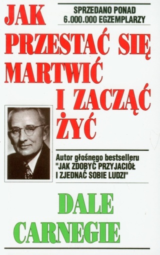 Jak przestać się martwić i zacząć żyć Dale Carnegie