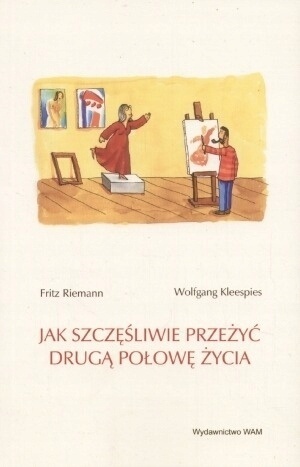 Jak szczęśliwie przeżyć drugą połowę życia Fritz Riemann