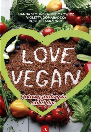 Love vegan. Gotowy jadłospis na 21 dni Hanna Stolińska-Fiedorowicz
