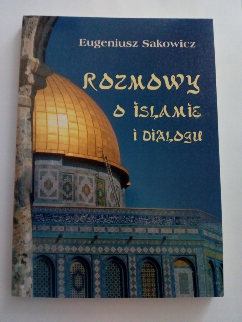 Rozmowy o islamie i dialogu Eugeniusz Sakowicz